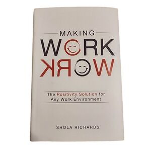 Making Work Work The Positivity Solution for‎ Any Work Environment